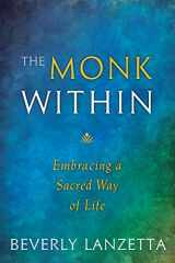 9780984061655-0984061657-The Monk Within: Embracing a Sacred Way of Life