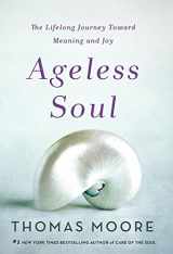 9781250135810-1250135818-Ageless Soul: The Lifelong Journey Toward Meaning and Joy