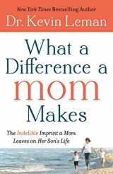 9780800734329-0800734327-What a Difference a Mom Makes: The Indelible Imprint a Mom Leaves on Her Son's Life