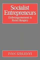 9780299113643-0299113647-Socialist Entrepreneurs: Embourgeoisement in Rural Hungary