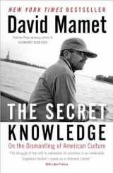 9781595230973-1595230971-The Secret Knowledge: On the Dismantling of American Culture