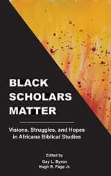 9781628373141-1628373148-Black Scholars Matter: Visions, Struggles, and Hopes in Africana Biblical Studies