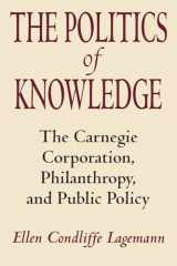 9780226467801-0226467805-The Politics of Knowledge: The Carnegie Corporation, Philanthropy, and Public Policy