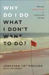 9781540903068-1540903060-Why Do I Do What I Don’t Want to Do?: Replace Deadly Vices With Life-Giving Virtues