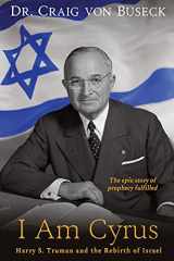 9781946016980-1946016985-I Am Cyrus: Harry S. Truman and the Rebirth of Israel