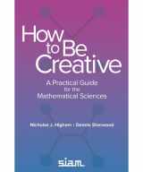 9781611977028-1611977029-How to Be Creative: A Practical Guide for the Mathematical Sciences