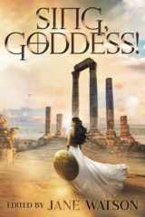 9781952667510-1952667518-Sing, Goddess!: A YA Anthology of Greek Myth Retellings