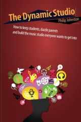 9780958190558-0958190550-The Dynamic Studio: How to keep students, dazzle parents, and build the music studio everyone wants to get into