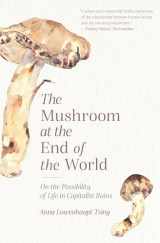 9780691220550-0691220557-The Mushroom at the End of the World: On the Possibility of Life in Capitalist Ruins
