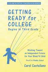 9781617350702-1617350702-Getting Ready for College Begins in Third Grade: Working Toward an Independent Future for Your BlindVisually Impaired Child (Critical Concerns in Blindness)