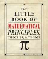 9781504800532-1504800532-The Little Book of Mathematical Principles, Theories, & Things (IMM Lifestyle Books) Over 120 Laws, Principles, Equations, Paradoxes, and Theorems Explained Simply; Easy to Understand Math Reference