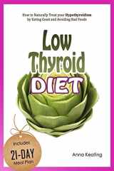 9781549989995-1549989995-Low Thyroid Diet: How to Naturally Treat your Hypothyroidism by Εating Good and Avoiding Bad Foods