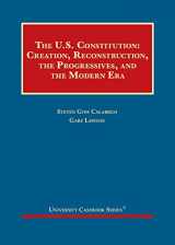 9781642429091-1642429090-The U.S. Constitution: Creation, Reconstruction, the Progressives, and the Modern Era (University Casebook Series)