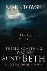 9781959778301-1959778307-There's Something Wrong with Aunty Beth