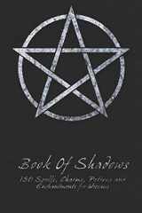 9781986816175-1986816176-Book Of Shadows - 150 Spells, Charms, Potions and Enchantments for Wiccans: Witches Spell Book - Perfect for both practicing Witches or beginners.