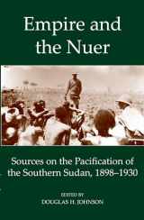 9780197265888-019726588X-Empire and the Nuer: Documents and Texts from the Pacification of the Southern Sudan 1898-1930 (Fontes Historiae Africanae)