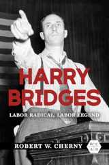9780252044748-0252044746-Harry Bridges: Labor Radical, Labor Legend (Working Class in American History)