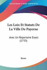 9781104649302-1104649306-Les Loix Et Statuts De La Ville De Payerne: Avec Un Repertoire Exact (1733)