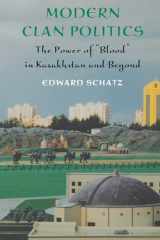 9780295984476-0295984473-Modern Clan Politics: The Power of "Blood" in Kazakhstan and Beyond (Jackson School Publications in International Studies)