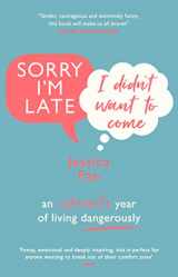 9781784164157-1784164151-Sorry I'm Late, I Didn't Want to Come: An Introvert’s Year of Living Dangerously