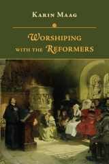 9780830853021-0830853022-Worshiping with the Reformers