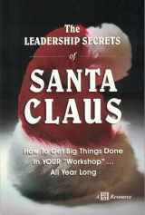 9781885228550-1885228554-The Leadership Secrets of Santa Claus: How to Get Big Things Done in YOUR Workshop...All Year Long