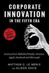 9780986161377-0986161373-Corporate Innovation in the Fifth Era: Lessons from Alphabet/Google, Amazon, Apple, Facebook, and Microsoft