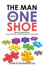 9781504390545-1504390547-The Man with One Shoe: Survival and Recovery: Living Beyond a Serious Mental Diagnosis