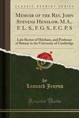 9781332022519-1332022510-Memoir of the Rev. John Stevens Henslow, M.A., F. L. S., F. G. S., F. C. P. S: Late Rector of Hitcham, and Professor of Botany in the University of Cambridge (Classic Reprint)