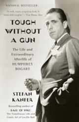 9780307455819-0307455815-Tough Without a Gun: The Life and Extraordinary Afterlife of Humphrey Bogart
