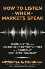 9780593727492-0593727495-How to Listen When Markets Speak: Risks, Myths, and Investment Opportunities in a Radically Reshaped Economy