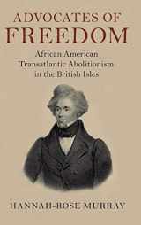 9781108487511-1108487513-Advocates of Freedom: African American Transatlantic Abolitionism in the British Isles (Slaveries since Emancipation)