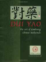 9780936185811-0936185813-Dui Yao: The Art of Combining Chinese Medicinals