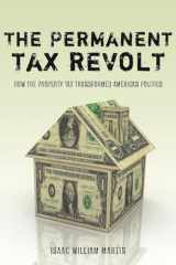 9780804758710-0804758719-The Permanent Tax Revolt: How the Property Tax Transformed American Politics