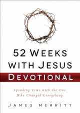 9780736965569-0736965564-52 Weeks with Jesus Devotional: Spending Time with the One Who Changed Everything