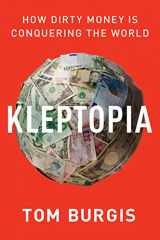 9780062883667-0062883666-Kleptopia: How Dirty Money Is Conquering the World