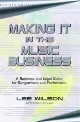 9781581150360-1581150369-MAKING IT IN THE MUSIC BUSINESS: THE BUSINESS AND LEGAL GUIDE FOR SONGWRITERS AND PERFORMERS (LITTLE BOOK SERIES)