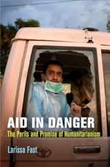 9780812246032-0812246039-Aid in Danger: The Perils and Promise of Humanitarianism (Pennsylvania Studies in Human Rights)