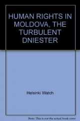 9781564320896-1564320898-Human Rights in Moldova: The Turbulent Dniester/March 1993