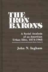 9780837198910-0837198917-The Iron Barons: A Social Analysis of an American Urban Elite, 1874-1965 (Contributions in Economics and Economic History)