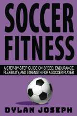 9781949511338-1949511332-Soccer Fitness: A Step-by-Step Guide on Speed, Endurance, Flexibility, and Strength for a Soccer Player (Understand Soccer)