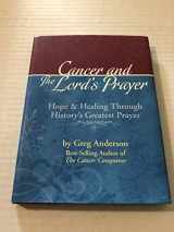 9780696232565-0696232561-Cancer and the Lord's Prayer: Hope & Healing Through History Greatest Prayer