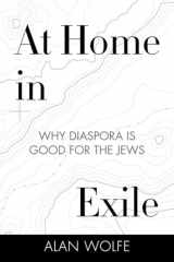 9780807086186-0807086185-At Home in Exile: Why Diaspora Is Good for the Jews