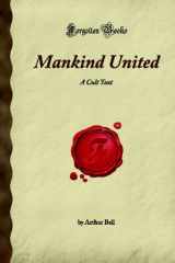 9781605064987-160506498X-Mankind United: A Cult Text (Forgotten Books)