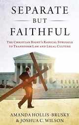 9780190637262-0190637269-Separate but Faithful: The Christian Right's Radical Struggle to Transform Law & Legal Culture (Studies in Postwar American Political Development)