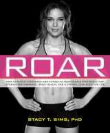 9781623366865-1623366860-ROAR: How to Match Your Food and Fitness to Your Unique Female Physiology for Optimum Performance, Great Health, and a Strong, Lean Body for Life