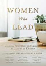 9781951075811-1951075811-Women Who Lead: Insights, Inspiration, and Guidance to Grow as an Educator (Your blueprint on how to promote gender equality in educational leadership and end the broken rung once and for all.)