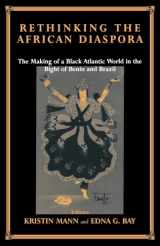 9780714681580-071468158X-Rethinking the African Diaspora: The Making of a Black Atlantic World in the Bight of Benin and Brazil (Routledge Studies in Slave and Post-Slave Societies and Cultures)