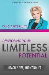 9780990369431-0990369439-Developing Your Limitless Potential: Reach, Seize, and Conquer