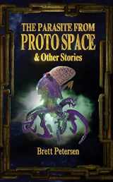 9781944866617-1944866612-The Parasite From Proto Space & Other Stories